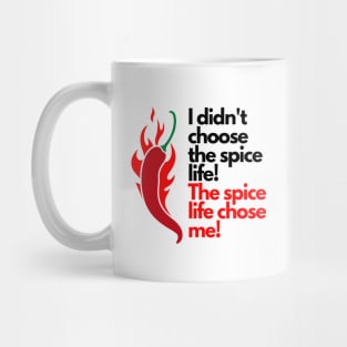 I didn't choose the spice life, the spice life chose me Mug